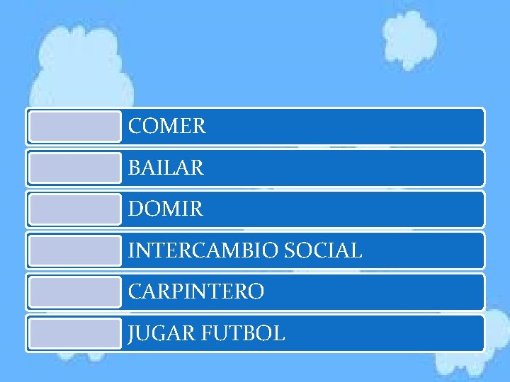 COMER BAILAR DOMIR INTERCAMBIO SOCIAL CARPINTERO JUGAR FUTBOL 