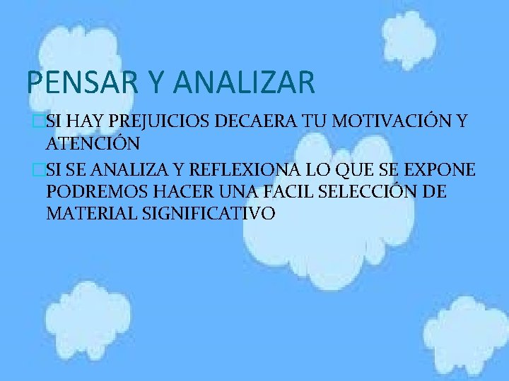 PENSAR Y ANALIZAR �SI HAY PREJUICIOS DECAERA TU MOTIVACIÓN Y ATENCIÓN �SI SE ANALIZA