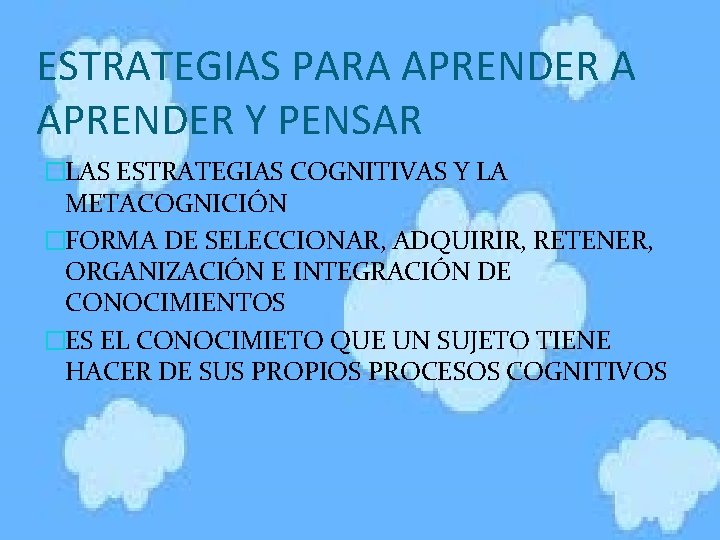 ESTRATEGIAS PARA APRENDER Y PENSAR �LAS ESTRATEGIAS COGNITIVAS Y LA METACOGNICIÓN �FORMA DE SELECCIONAR,