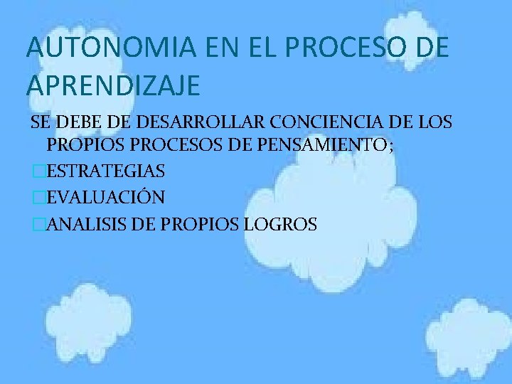 AUTONOMIA EN EL PROCESO DE APRENDIZAJE SE DEBE DE DESARROLLAR CONCIENCIA DE LOS PROPIOS