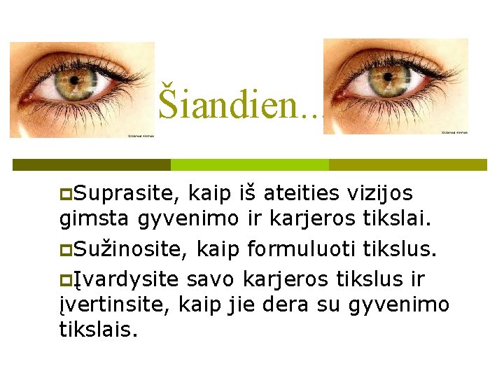 Šiandien. . . p. Suprasite, kaip iš ateities vizijos gimsta gyvenimo ir karjeros tikslai.