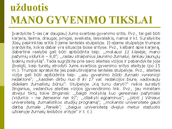 užduotis MANO GYVENIMO TIKSLAI Įvardykite 5 -ias (ar daugiau) Jums svarbias gyvenimo sritis. Pvz.