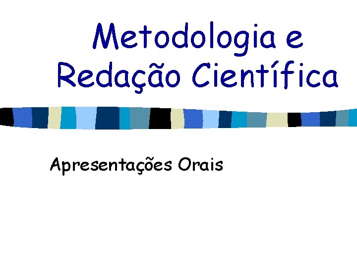 Metodologia e Redação Científica Apresentações Orais 