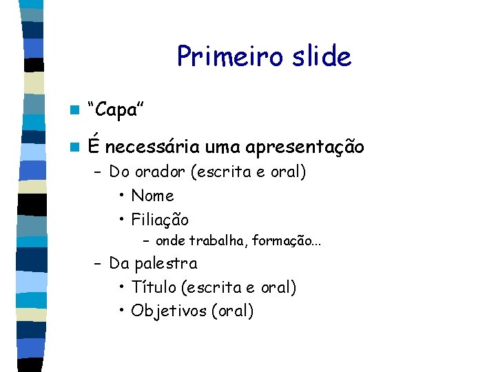 Primeiro slide n “Capa” n É necessária uma apresentação – Do orador (escrita e