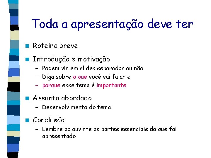 Toda a apresentação deve ter n Roteiro breve n Introdução e motivação – Podem