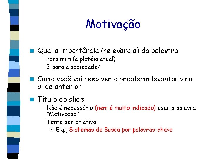 Motivação n Qual a importância (relevância) da palestra – Para mim (a platéia atual)