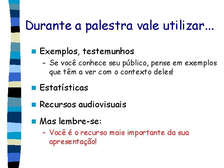 Durante a palestra vale utilizar. . . n Exemplos, testemunhos – Se você conhece