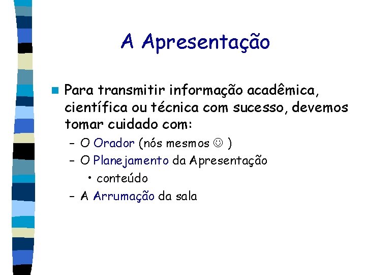 A Apresentação n Para transmitir informação acadêmica, científica ou técnica com sucesso, devemos tomar