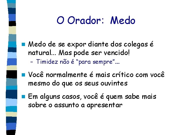 O Orador: Medo n Medo de se expor diante dos colegas é natural. .