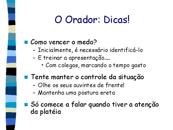 O Orador: Dicas! n Como vencer o medo? – Inicialmente, é necessário identificá-lo –