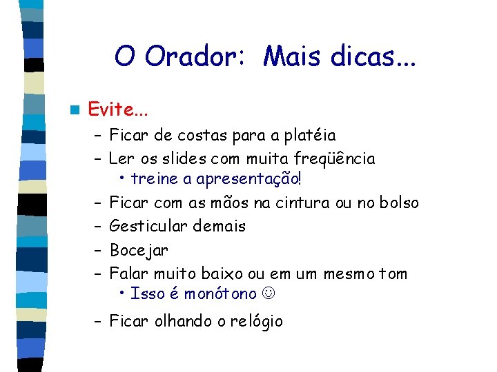 O Orador: Mais dicas. . . n Evite. . . – Ficar de costas