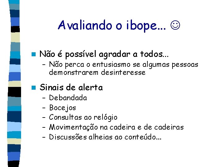 Avaliando o ibope. . . n Não é possível agradar a todos. . .