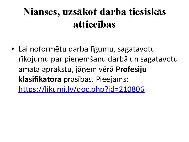 Nianses, uzsākot darba tiesiskās attiecības • Lai noformētu darba līgumu, sagatavotu rīkojumu par pieņemšanu