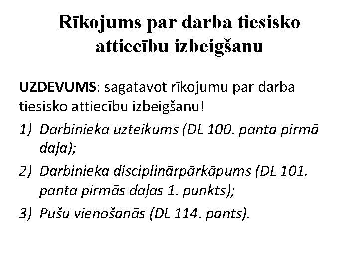 Rīkojums par darba tiesisko attiecību izbeigšanu UZDEVUMS: sagatavot rīkojumu par darba tiesisko attiecību izbeigšanu!