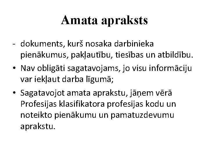 Amata apraksts - dokuments, kurš nosaka darbinieka pienākumus, pakļautību, tiesības un atbildību. • Nav