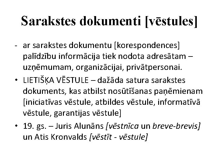 Sarakstes dokumenti [vēstules] - ar sarakstes dokumentu [korespondences] palīdzību informācija tiek nodota adresātam –