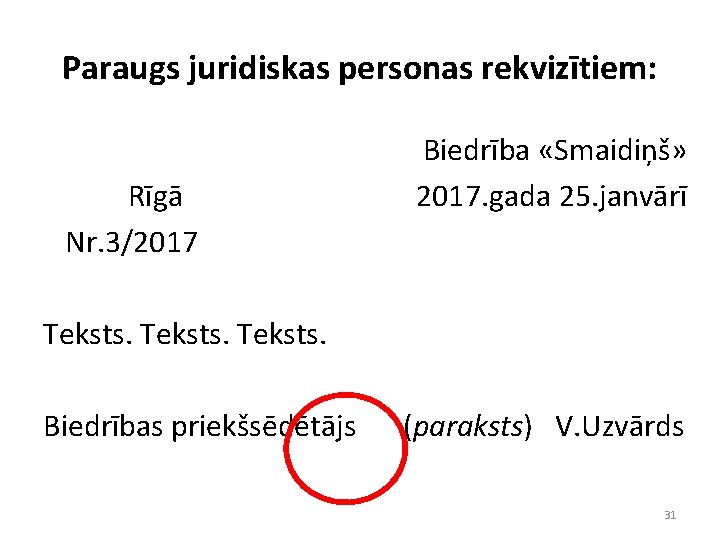 Paraugs juridiskas personas rekvizītiem: Rīgā Nr. 3/2017 Biedrība «Smaidiņš» 2017. gada 25. janvārī Teksts.