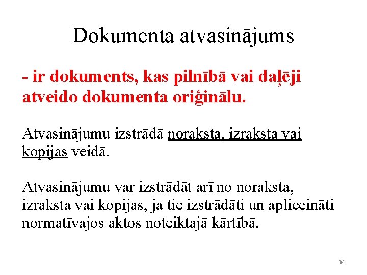 Dokumenta atvasinājums - ir dokuments, kas pilnībā vai daļēji atveido dokumenta oriģinālu. Atvasinājumu izstrādā