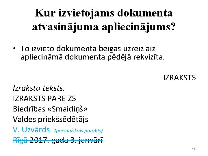 Kur izvietojams dokumenta atvasinājuma apliecinājums? • To izvieto dokumenta beigās uzreiz apliecināmā dokumenta pēdējā