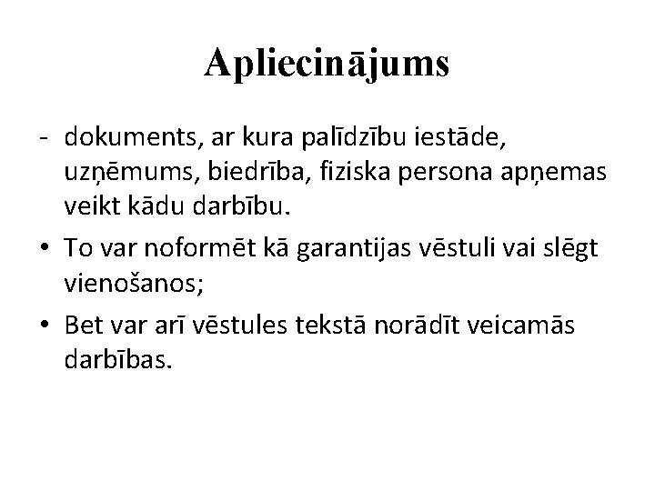 Apliecinājums - dokuments, ar kura palīdzību iestāde, uzņēmums, biedrība, fiziska persona apņemas veikt kādu