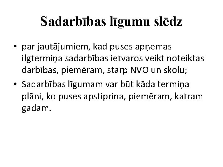 Sadarbības līgumu slēdz • par jautājumiem, kad puses apņemas ilgtermiņa sadarbības ietvaros veikt noteiktas