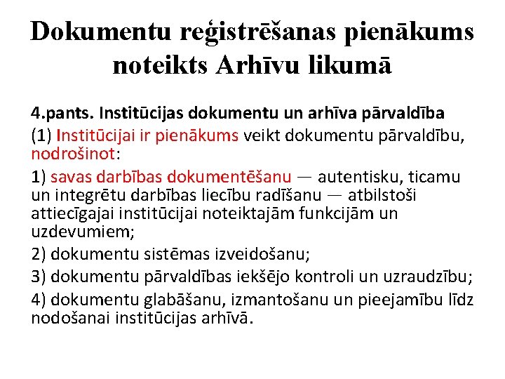 Dokumentu reģistrēšanas pienākums noteikts Arhīvu likumā 4. pants. Institūcijas dokumentu un arhīva pārvaldība (1)