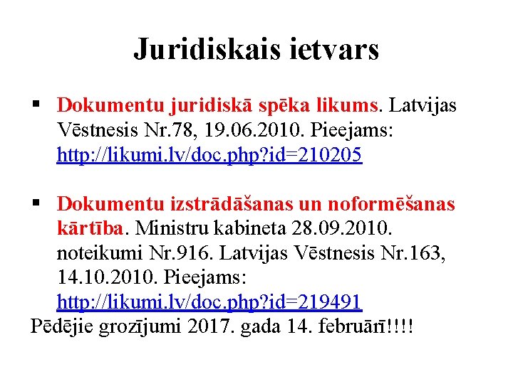 Juridiskais ietvars § Dokumentu juridiskā spēka likums. Latvijas Vēstnesis Nr. 78, 19. 06. 2010.