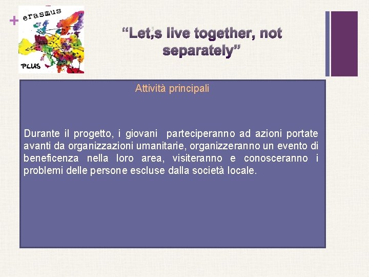 + “Let’s live together, not separately” Attività principali Durante il progetto, i giovani parteciperanno