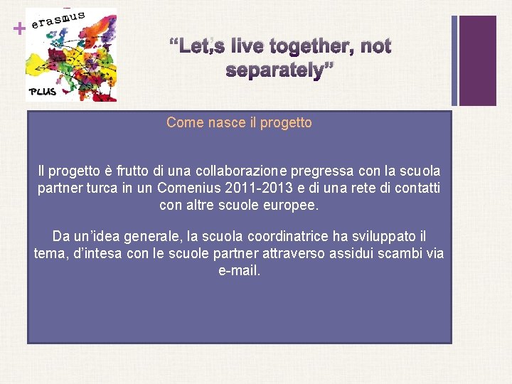 + “Let’s live together, not separately” Come nasce il progetto Il progetto è frutto