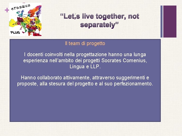 + “Let’s live together, not separately” Il team di progetto I docenti coinvolti nella