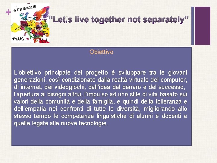 + “Let’s live together not separately” Obiettivo L’obiettivo principale del progetto è sviluppare tra