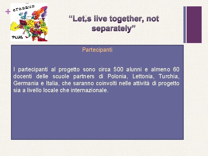 + “Let’s live together, not separately” Partecipanti I partecipanti al progetto sono circa 500