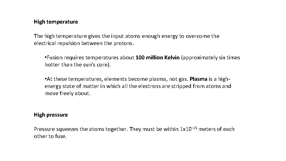 High temperature The high temperature gives the input atoms enough energy to overcome the