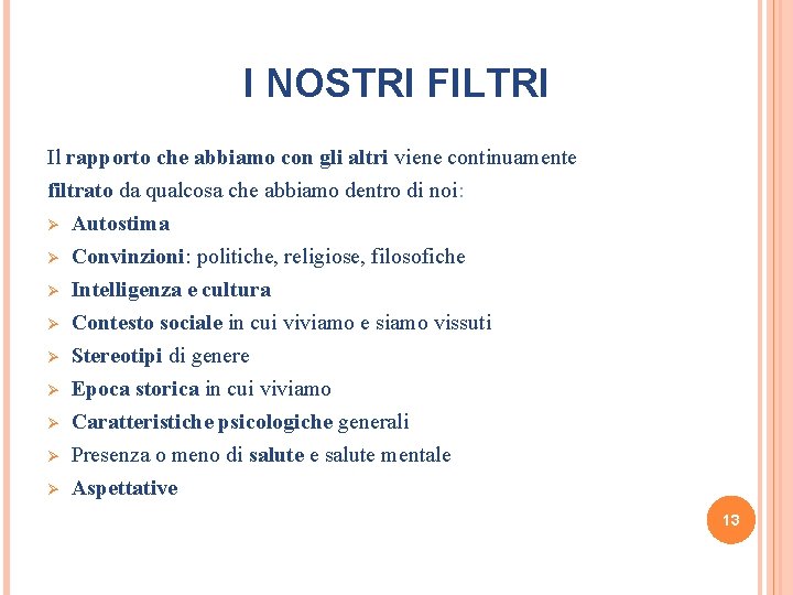 I NOSTRI FILTRI Il rapporto che abbiamo con gli altri viene continuamente filtrato da