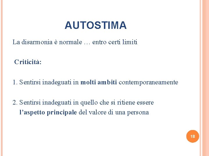 AUTOSTIMA La disarmonia è normale … entro certi limiti Criticità: 1. Sentirsi inadeguati in