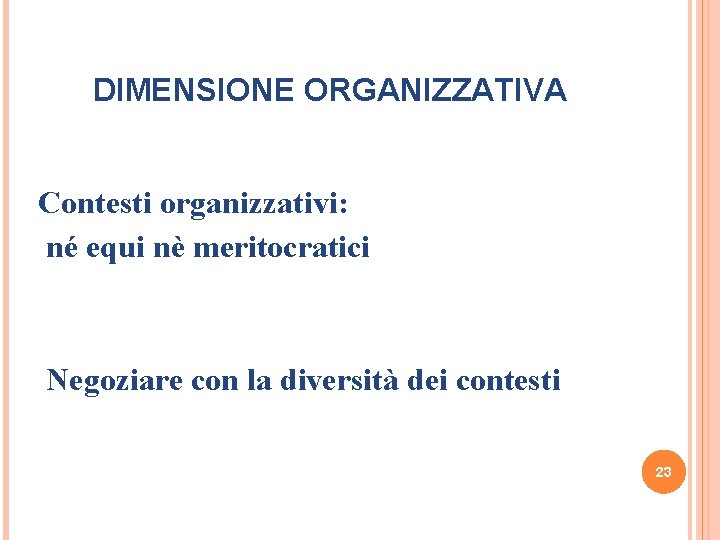 DIMENSIONE ORGANIZZATIVA Contesti organizzativi: né equi nè meritocratici Negoziare con la diversità dei contesti