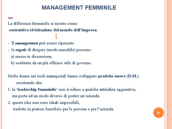 MANAGEMENT FEMMINILE Segue La differenza femminile si mostra come: costruttiva rivisitazione del mondo dell’impresa: