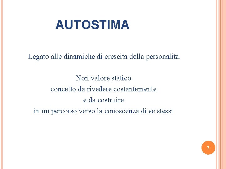 AUTOSTIMA Legato alle dinamiche di crescita della personalità. Non valore statico concetto da rivedere