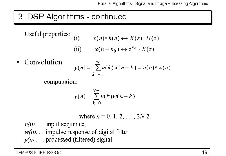 Parallel Algorithms: Signal and Image Processing Algorithms 3 DSP Algorithms - continued Useful properties: