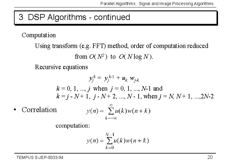 Parallel Algorithms: Signal and Image Processing Algorithms 3 DSP Algorithms - continued Computation Using