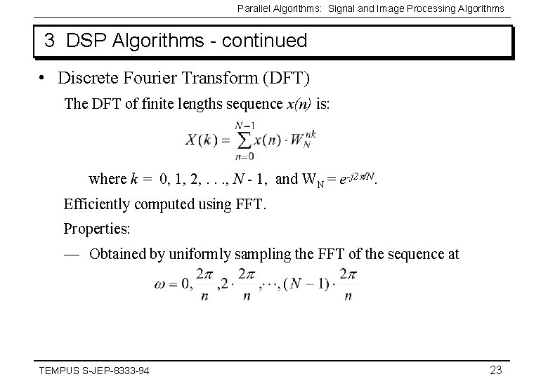 Parallel Algorithms: Signal and Image Processing Algorithms 3 DSP Algorithms - continued • Discrete