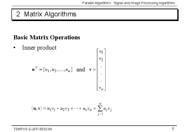 Parallel Algorithms: Signal and Image Processing Algorithms 2 Matrix Algorithms Basic Matrix Operations •