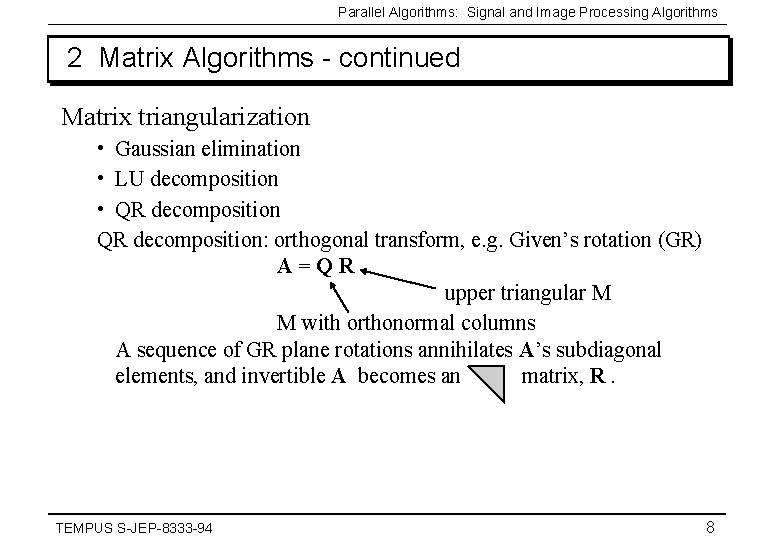 Parallel Algorithms: Signal and Image Processing Algorithms 2 Matrix Algorithms - continued Matrix triangularization