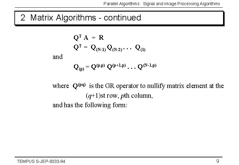Parallel Algorithms: Signal and Image Processing Algorithms 2 Matrix Algorithms - continued QT A