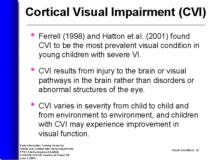 Cortical Visual Impairment (CVI) • Ferrell (1998) and Hatton et al. (2001) found CVI