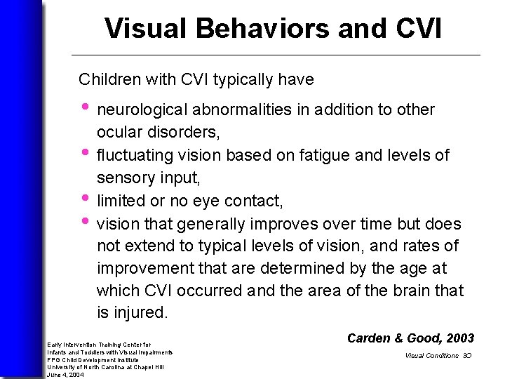Visual Behaviors and CVI Children with CVI typically have • neurological abnormalities in addition