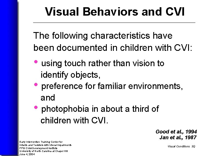 Visual Behaviors and CVI The following characteristics have been documented in children with CVI: