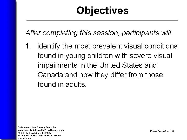 Objectives After completing this session, participants will 1. identify the most prevalent visual conditions
