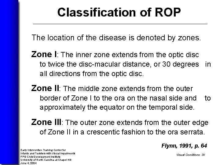 Classification of ROP The location of the disease is denoted by zones. Zone I: