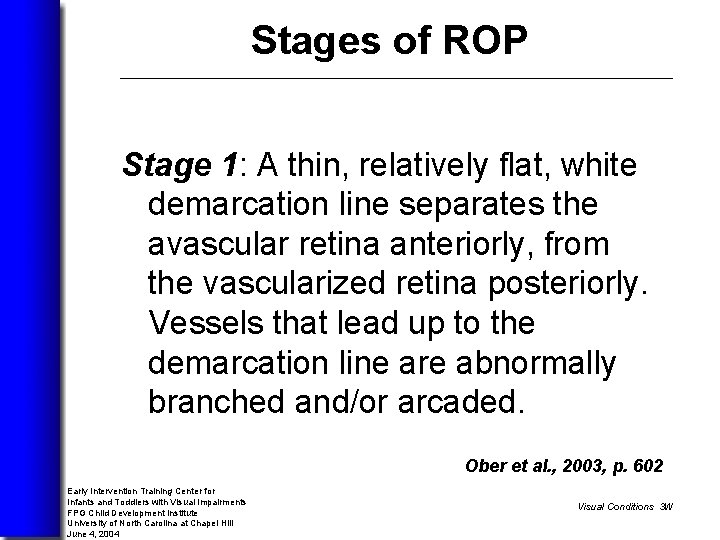 Stages of ROP Stage 1: A thin, relatively flat, white demarcation line separates the